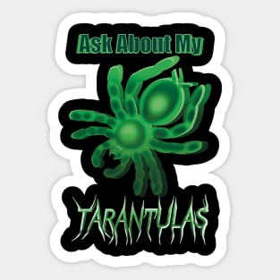 Green Ask About My Tarantulas Sticker